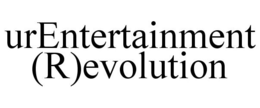URENTERTAINMENT (R)EVOLUTION trademark