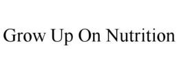 GROW UP ON NUTRITION trademark