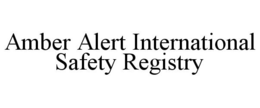 AMBER ALERT INTERNATIONAL SAFETY REGISTRY trademark