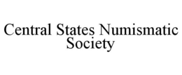 CENTRAL STATES NUMISMATIC SOCIETY trademark