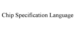 CHIP SPECIFICATION LANGUAGE trademark