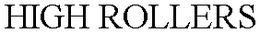 HIGH ROLLERS trademark