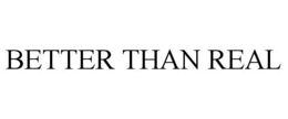 BETTER THAN REAL trademark