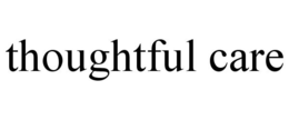 THOUGHTFUL CARE trademark