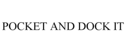 POCKET AND DOCK IT trademark