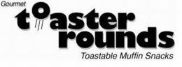 GOURMET TOASTER ROUNDS TOASTABLE MUFFIN SNACKS trademark