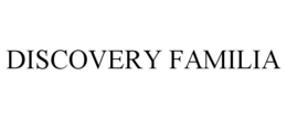 DISCOVERY FAMILIA trademark