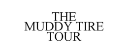 THE MUDDY TIRE TOUR trademark