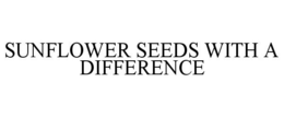 SUNFLOWER SEEDS WITH A DIFFERENCE trademark