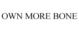 OWN MORE BONE trademark