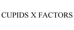 CUPIDS X FACTORS trademark