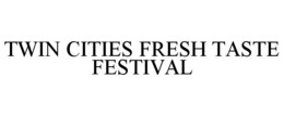 TWIN CITIES FRESH TASTE FESTIVAL trademark