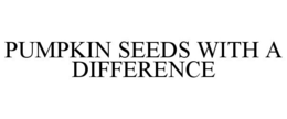 PUMPKIN SEEDS WITH A DIFFERENCE trademark