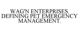 WAG'N ENTERPRISES. DEFINING PET EMERGENCY MANAGEMENT. trademark