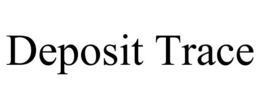 DEPOSIT TRACE trademark