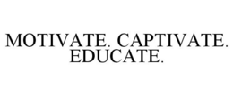 MOTIVATE. CAPTIVATE. EDUCATE. trademark