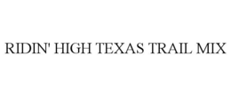 RIDIN' HIGH TEXAS TRAIL MIX trademark