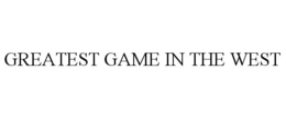GREATEST GAME IN THE WEST trademark