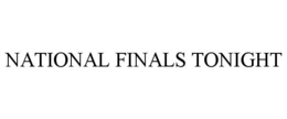 NATIONAL FINALS TONIGHT trademark