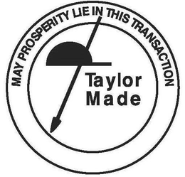 TAYLOR MADE MAY PROSPERITY LIE IN THIS TRANSACTION trademark