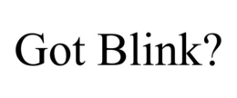 GOT BLINK? trademark