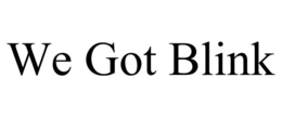WE GOT BLINK trademark