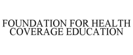 FOUNDATION FOR HEALTH COVERAGE EDUCATION trademark