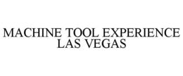 MACHINE TOOL EXPERIENCE LAS VEGAS trademark