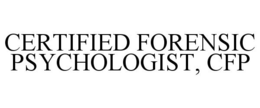 CERTIFIED FORENSIC PSYCHOLOGIST, CFP trademark