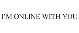I'M ONLINE WITH YOU trademark