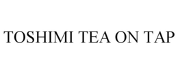 TOSHIMI TEA ON TAP trademark
