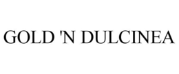 GOLD 'N DULCINEA trademark