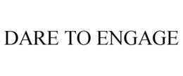DARE TO ENGAGE trademark