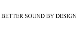 BETTER SOUND BY DESIGN trademark