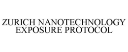 ZURICH NANOTECHNOLOGY EXPOSURE PROTOCOL trademark