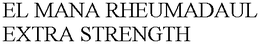 EL MANA RHEUMADAUL EXTRA STRENGTH trademark