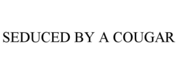 SEDUCED BY A COUGAR trademark