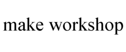 MAKE WORKSHOP trademark