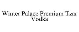 WINTER PALACE PREMIUM TZAR VODKA trademark
