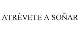 ATRÉVETE A SOÑAR trademark