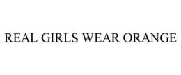 REAL GIRLS WEAR ORANGE trademark