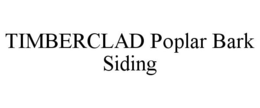 TIMBERCLAD POPLAR BARK SIDING trademark