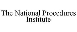 THE NATIONAL PROCEDURES INSTITUTE trademark