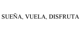 SUEÑA, VUELA, DISFRUTA trademark