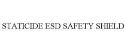 STATICIDE ESD SAFETY SHIELD trademark