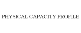 PHYSICAL CAPACITY PROFILE trademark
