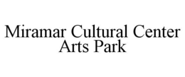 MIRAMAR CULTURAL CENTER ARTS PARK trademark