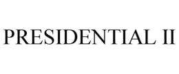 PRESIDENTIAL II trademark