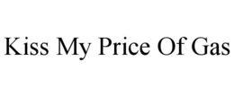 KISS MY PRICE OF GAS trademark