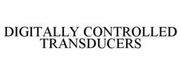 DIGITALLY CONTROLLED TRANSDUCERS trademark